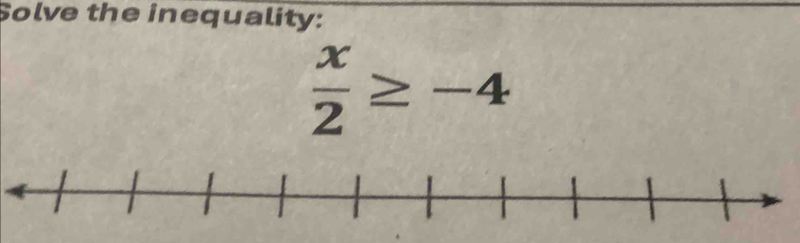 Solve the inequality:
 x/2 ≥ -4