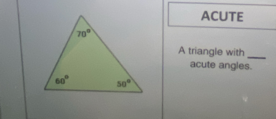 ACUTE
A triangle with_
acute angles.