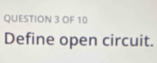 OF 10 
Define open circuit.