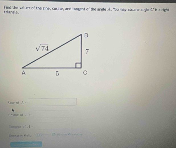 Find the values of the sine, cosine, and tangent of the angle A. You may assume angle C' is a right
triangle.
Sine of A=□
Casme of A= -2x+4,-2x+1 ∴ △ ADE=△ CDB
Tangent of A=
Queston Help