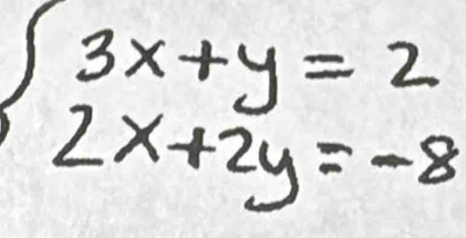 beginarrayl 3x+y=2 2x+2y=-8endarray.