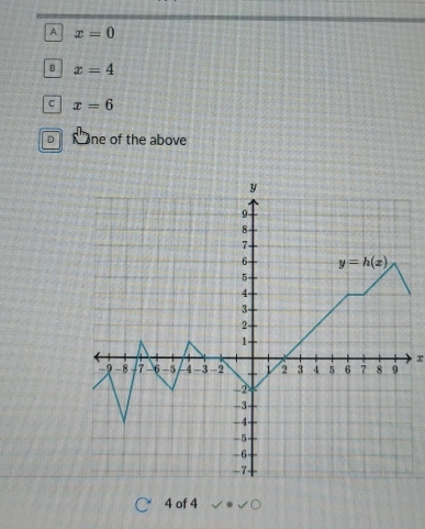 A x=0
B x=4
C x=6
D Cne of the above
x
4 of 4