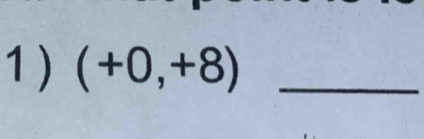 1 ) (+0,+8) _