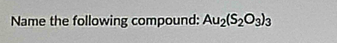 Name the following compound: Au_2(S_2O_3)_3