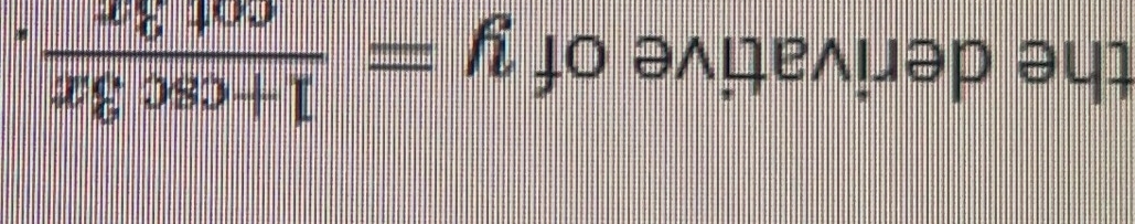the derivative of y= (1+csc 3x)/cot 3x .