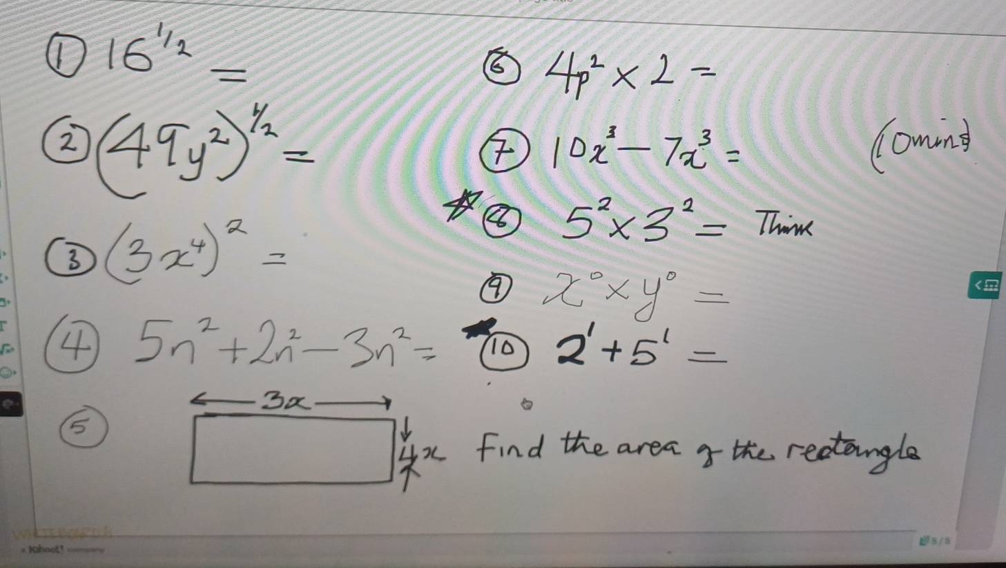 ① 16^(frac 1)2=
⑤ 4p^2* 2=
② (49y^2)^1/2=
10x^3-7x^3= Comnd 
3 (3x^4)^2=
④ 5^2* 3^2=Thon
x°* y°=
5n^2+2n^2-3n^2= 10 2^1+5^1=
3a 
5
4x
Find the area o the rectangle