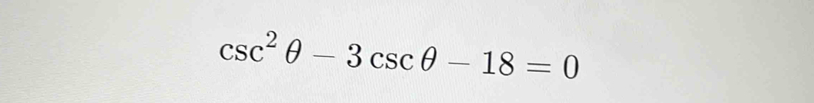 csc^2θ -3csc θ -18=0