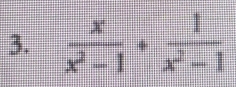  x/x^2-1 + 1/x^2-1 