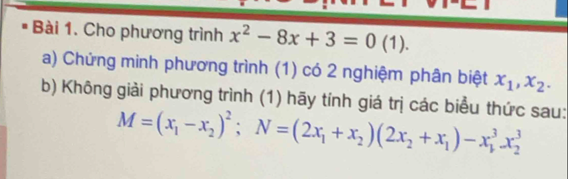 Cho phương trình x^2-8x+3=0 (1).
a) Chứng minh phương trình (1) có 2 nghiệm phân biệt x_1, x_2. 
b) Không giải phương trình (1) hãy tính giá trị các biểu thức sau:
M=(x_1-x_2)^2; N=(2x_1+x_2)(2x_2+x_1)-x_1^3x_2^3