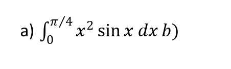 ∈t _0^((π /4)x^2)sin xdxb)