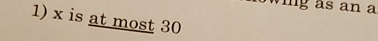 swing as an a 
1) x is at most 30