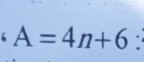 A=4n+6.