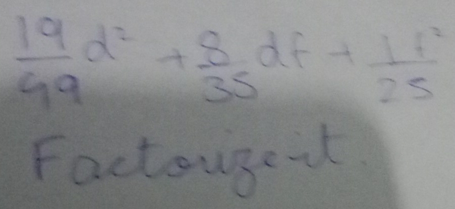  19/49 d^2+ 8/35 df+ 11^2/25 
Factouget