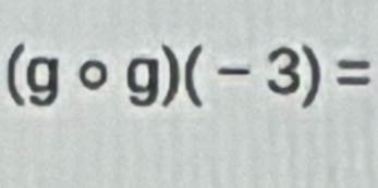 (gcirc g)(-3)=