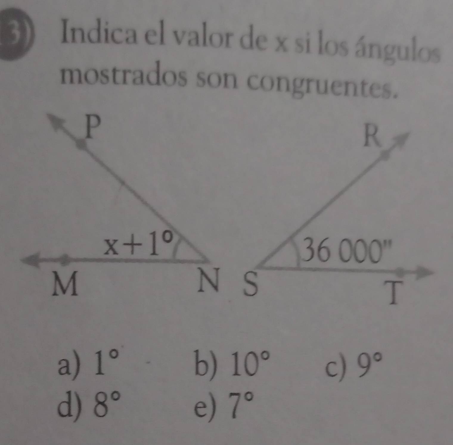 Indica el valor de x si los ángulos
mostrados son congruentes.
a) 1° b) 10° 9°
c)
d) 8° e) 7°