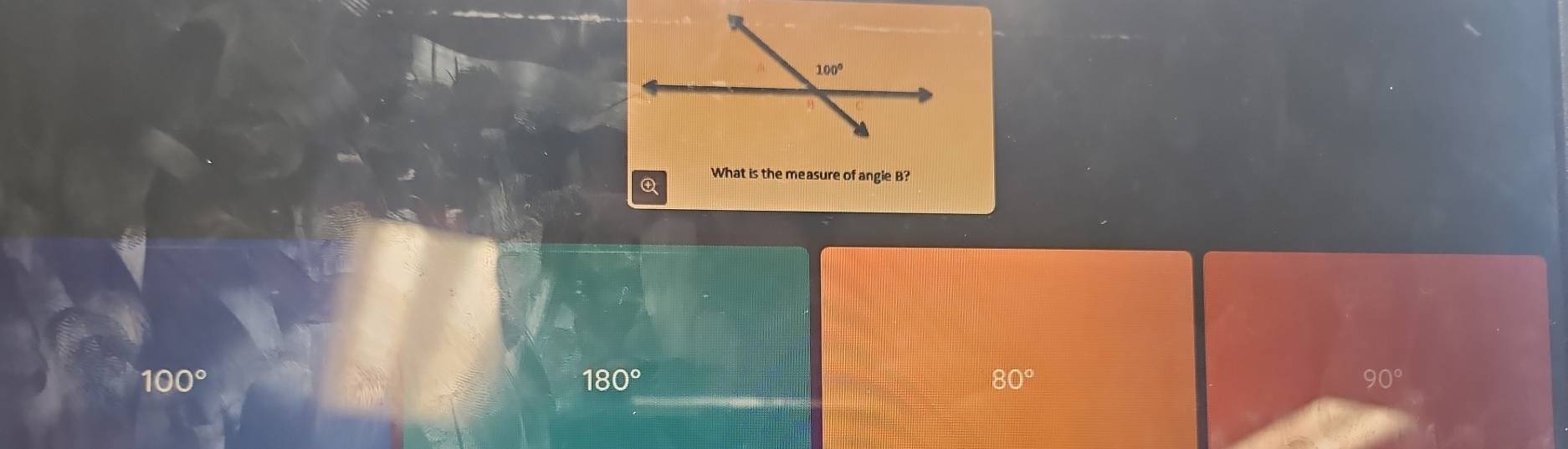 What is the measure of angie B?
100°
180°
80°
90°