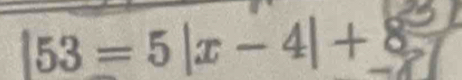 |53=5|x-4|+8