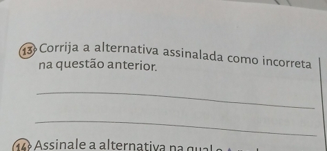 Corrija a alternativa assinalada como incorreta 
na questão anterior. 
_ 
_
sina e a a tern ati a n g