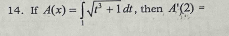 If A(x)=∈tlimits _1sqrt(t^3+1)dt , then A'(2)=