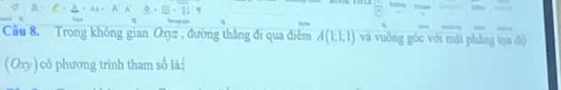 tyles 
Cầu 8. Trong không gian Oxyz , đường thắng đi qua điệm A(1;1;1) và vuồng góc với mặt phăng tọa độ 
(Oxy) có phương trình tham số là: