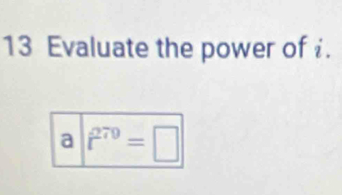 Evaluate the power of i. 
a t^(270)=□