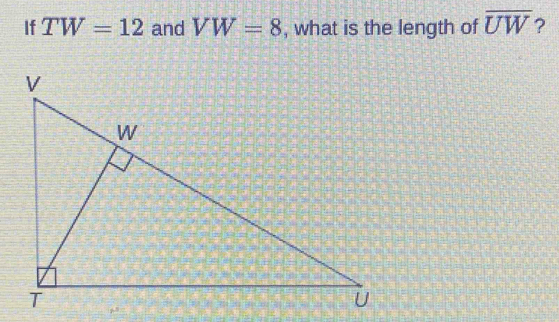 If TW=12 and VW=8 , what is the length of overline UW ?