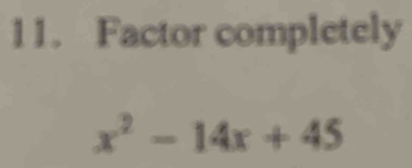 Factor completely
x^2-14x+45