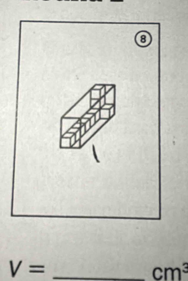 ⑧ 
_ V=
cm^3