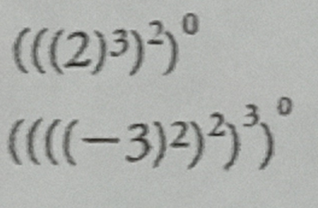 (((2)^3)^2)^0
((((-3)^2)^3)^0