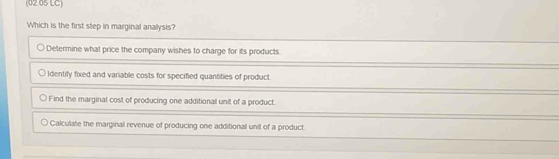 Solved: (02.05 LC) Which is the first step in marginal analysis ...