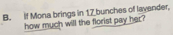 If Mona brings in 17 bunches of lavender, 
how much will the florist pay her?