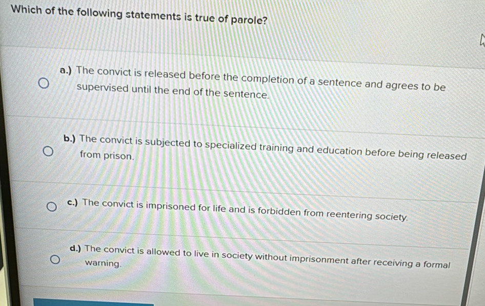 Solved: Which of the following statements is true of parole? a.) The ...