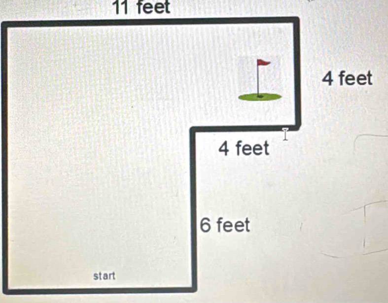 11 feet
4 feet
4 feet
6 feet
start