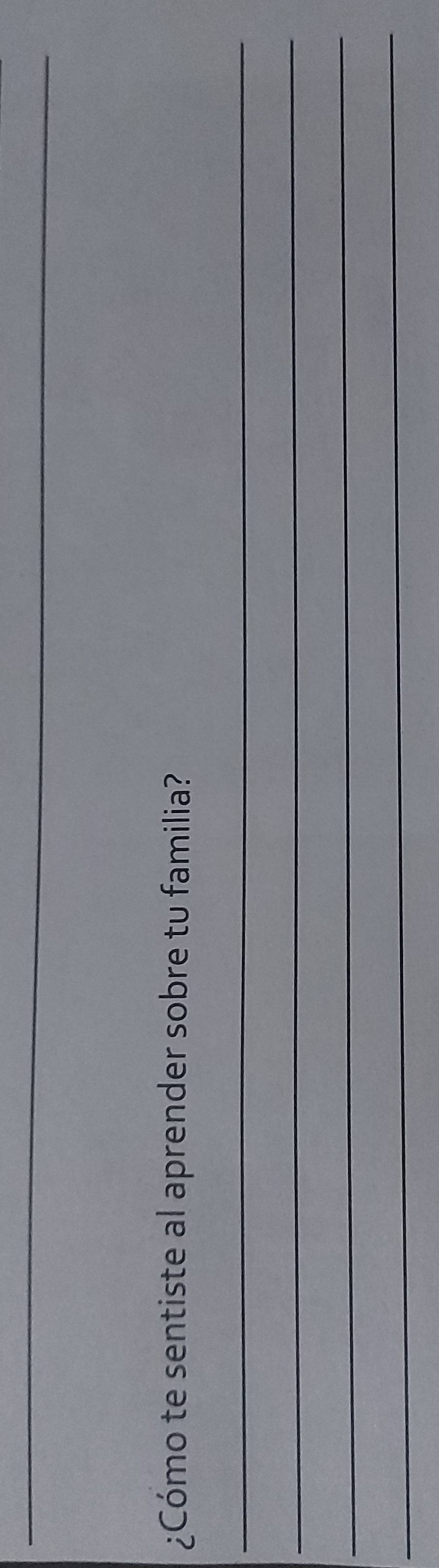 ¿Cómo te sentiste al aprender sobre tu familia? 
_ 
_ 
_ 
_