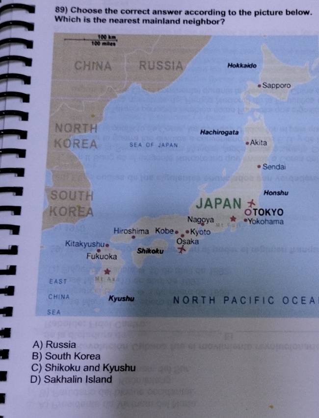 Choose the correct answer according to the picture below.
Which is the nearest mainland neighbor?
N O R T H P A C I F I C O C E A
A) Russia
B) South Korea
C) Shikoku and Kyushu
D) Sakhalin Island