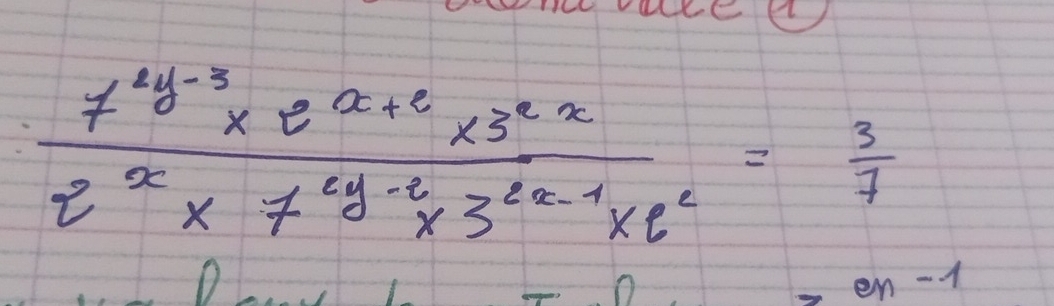  (7^(2y-3)* e^(x+2)* 3^(2x))/2^x* 7^(2y-2)* 3^(2x-1)* e^2 = 3/7 
en-1