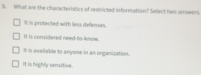 Solved: What are the characteristics of restricted information? Select ...