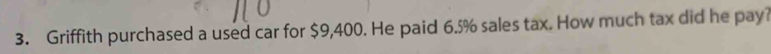 Griffith purchased a used car for $9,400. He paid 6.5% sales tax. How much tax did he pay?