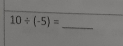 10/ (-5)=