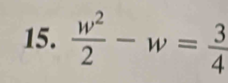  w^2/2 -w= 3/4 