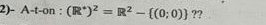 2)- A-t-on : (R^*)^2=R^2- (0;0) ??