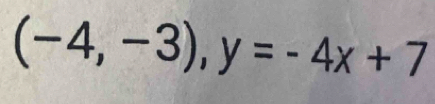 (-4,-3), y=-4x+7