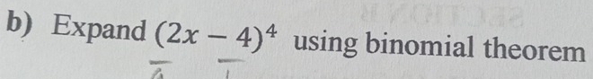 Expand (2x-4)^4 using binomial theorem