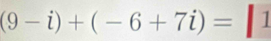 (9-i)+(-6+7i)= a