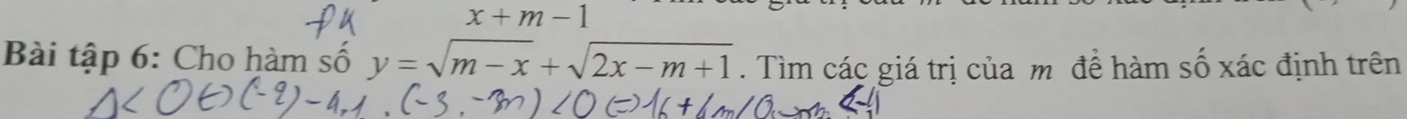 x+m-1
Bài tập 6: Cho hàm số y=sqrt(m-x)+sqrt(2x-m+1). Tìm các giá trị của m để hàm số xác định trên