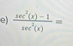  (sec^2(x)-1)/sec^2(x) =