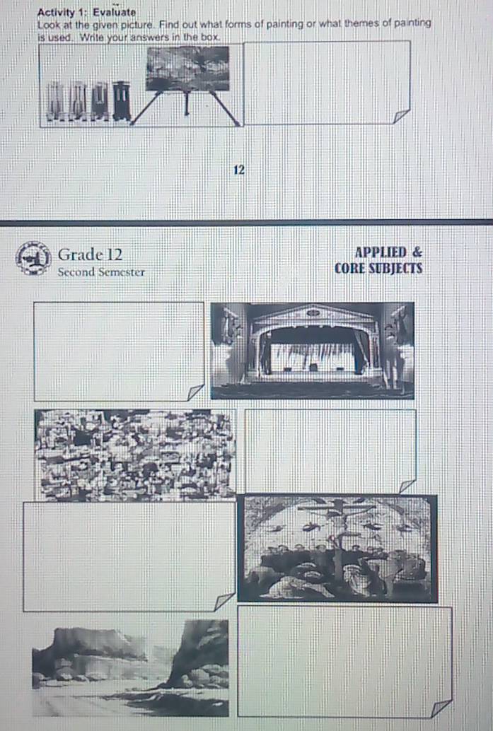 Activity 1: Evaluate 
Look at the given picture. Find out what forms of painting or what themes of painting 
is used. Write your answers in the box. 
12 
Grade 12 APPLIED & 
Second Semester CORE SUBJECTS