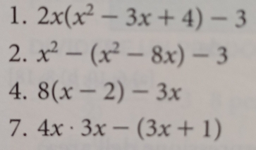 2x(x^2-3x+4)-3
2. x^2-(x^2-8x)-3
4. 8(x-2)-3x
7. 4x· 3x-(3x+1)