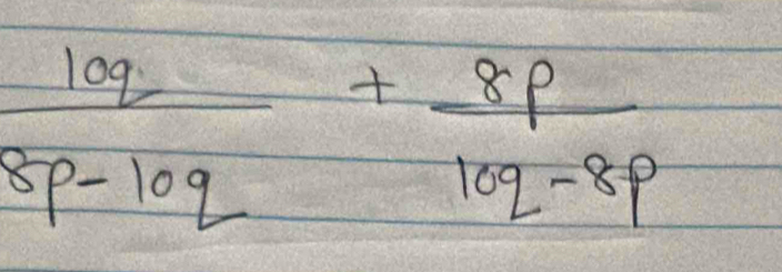  10q/8p-10q + 8p/10q-8p 