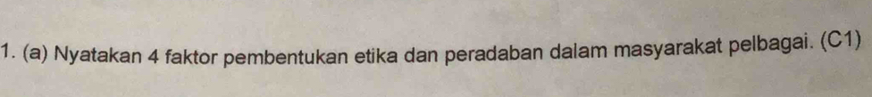 Nyatakan 4 faktor pembentukan etika dan peradaban dalam masyarakat pelbagai. (C1)